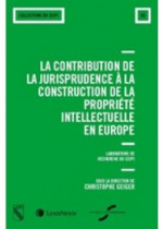 La contribution de la jurisprudence européenne à la construction de lapropriété intellectuelle en Europe